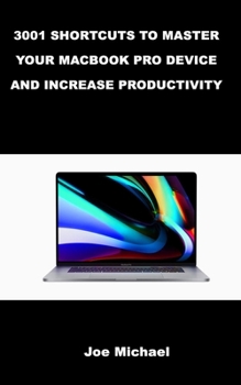 Paperback 3001 Shortcuts to Master Your Macbook Pro Device and Increase Productivity. Book