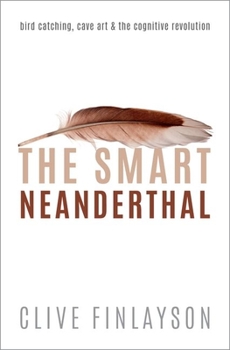 Paperback The Smart Neanderthal: Bird Catching, Cave Art, and the Cognitive Revolution Book