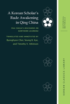 Hardcover A Korean Scholar's Rude Awakening in Qing China: Pak Chega's Discourse on Northern Learning Book