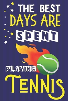 Paperback The Best Days Are Spent Playing Tennis: Tennis Gifts for Boys, Girls & Teens: Blue & Yellow Notebook or Journal Book