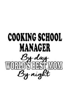 Paperback Cooking School Manager By Day World's Best Mom By Night: Cool Cooking School Manager Notebook, Cooking School Managing/Organizer Journal Gift, Diary, Book