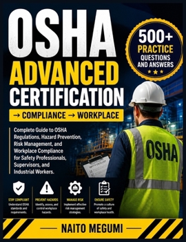OSHA ADVANCED CERTIFICATION ? COMPLIANCE ? WORKPLACE: Complete Guide to OSHA Regulations, Hazard Prevention, Risk Management, and Workplace Compliance ... Supervisors, and Industrial Workers