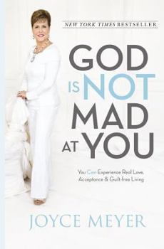 Hardcover God Is Not Mad at You: You Can Experience Real Love, Acceptance & Guilt-Free Living Book
