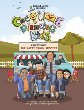 Paperback Creative Director Kids: Project 1--The Patty Truck Project: The Activity Series to Help Build the Next Generation of Creative Professionals Volume 1 Book