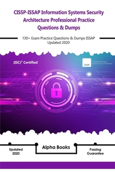 Paperback CISSP-ISSAP Information Systems Security Architecture Professional Practice Questions & Dumps: 130+ Exam Practice Questions & Dumps ISSAP Updated 2020 Book