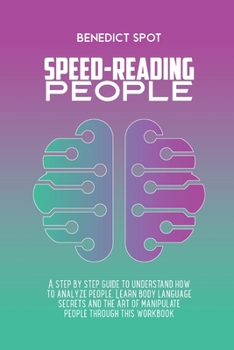 Paperback Speed - Reading People: A step by step guide to understand how to analyze people. Learn body language secrets and the art of manipulate people Book
