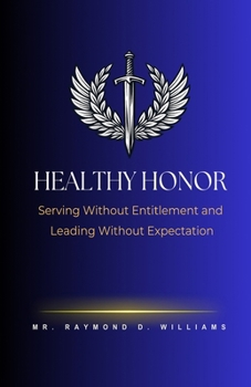Paperback Healthy Honor: Serving Without Entitlement and Leading Without Expectation Book
