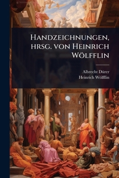 Handzeichnungen, hrsg. von Heinrich Wölfflin (German Edition)