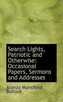 Search Lights, Patriotic and Otherwise : Occasional Papers, Sermons and Addresses