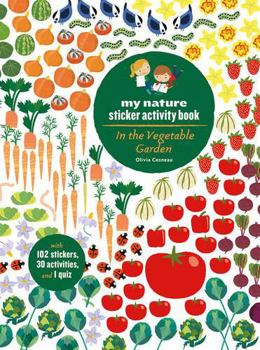 Paperback In the Vegetable Garden: My Nature Sticker Activity Book (Ages 5 and Up, with 102 Stickers, 24 Activities, and 1 Quiz): My Nature Sticker Activity Boo Book