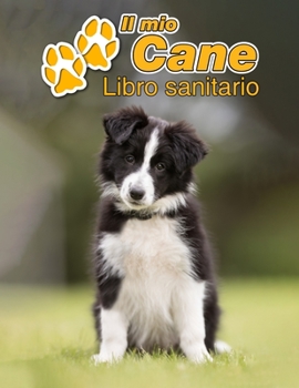 Paperback Il mio cane Libro sanitario: Border Collie Cucciolo - 109 Pagine - Dimensioni 22cm x 28cm - Quaderno da compilare per le vaccinazioni, visite veter [Italian] Book