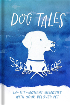 Hardcover Dog Tales: In-The-Moment Memories with Your Beloved Pet Book