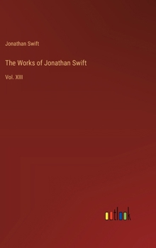 Hardcover The Works of Jonathan Swift: Vol. XIII Book