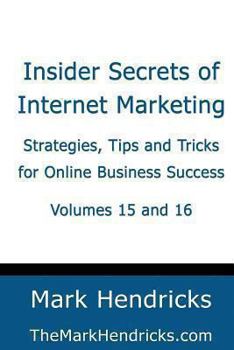 Paperback Insider Secrets of Internet Marketing (Volumes 15 and 16): Strategies, Tips and Tricks for Online Business Success Book