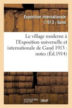 Paperback Le Village Moderne À l'Exposition Universelle Et Internationale de Gand 1913 [French] Book