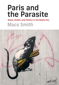 Hardcover Paris and the Parasite: Noise, Health, and Politics in the Media City Book