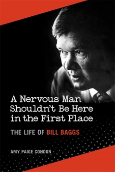 Hardcover A Nervous Man Shouldn't Be Here in the First Place: The Life of Bill Baggs Book