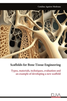 Paperback Scaffolds for Bone Tissue Engineering: Types, materials, techniques, evaluation and an example of developing a new scaffold Book