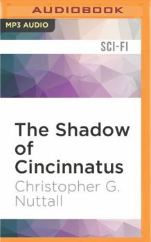 The Shadow of Cincinnatus - Book #2 of the Decline and Fall of the Galactic Empire