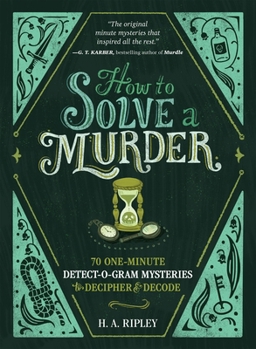 How to Solve a Murder: 70 One-Minute Detectogram Mysteries