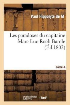Paperback Les Paradoxes Du Capitaine Marc-Luc-Roch Barole. Tome 4 [French] Book