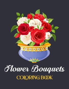 Paperback Flower Bouquets Coloring Book: 30 Easy and Simple Large Prints for Coloring Book