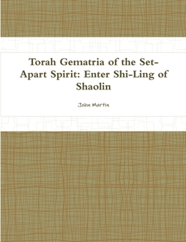 Torah Gematria of the Set-Apart Spirit: Enter Shi-Ling of Shaolin