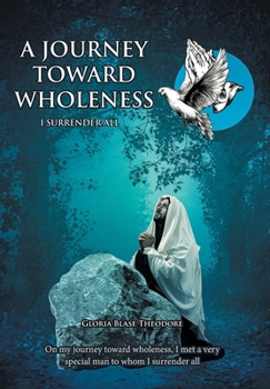 Hardcover A Journey Towards Wholeness: I Surrender All Book