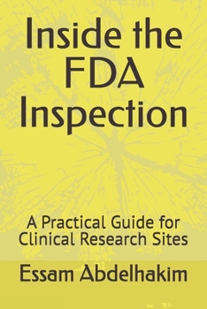 Inside the FDA Inspection: A Practical Guide for Clinical Research Sites