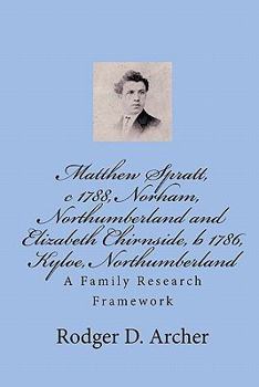 Paperback Matthew Spratt, c 1788, Norham, Northumberland and Elizabeth Chirnside, b 1786, Kyloe, Northumberland: A Family Research Framework Book