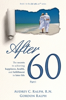 Paperback After 60: The secrets to achieving happiness, health, and fulfillment in later life - Part I Book