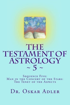 Paperback The Testament of Astrology 5: Sequence Five: Man in the Concert of the Stars: The Tenet of the Aspects Book