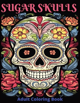 Sugar Skulls: Dia de los Muertos - Day of the Dead Calacas masks Adult Coloring Book
