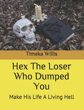 Paperback Hex The Loser Who Dumped You: Make His Life A Living Hell Book