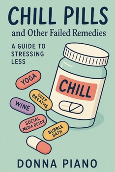 Paperback Chill Pills and Other Failed Remedies - A Comical Guide to Stressing Less Book