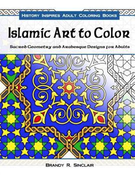 Paperback Islamic Art to Color: Sacred Geometry and Arabesque Designs for Adults Book