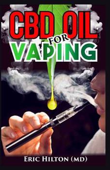 Paperback CBD Oil for Vaping: The Comprehensive Guide About Vapes, (e juice, e liquid, e cigarette) and Vaping CBD Oil. Discover the Truth! Book
