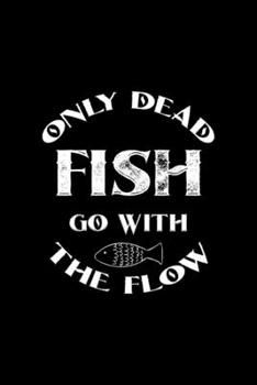 Only Dead Fish Go With The Flow: All Purpose 6x9 Blank Lined Notebook Journal Way Better Than A Card Trendy Unique Gift Solid Black Aquarium