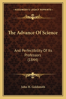 Paperback The Advance Of Science: And Perfectibility Of Its Professors (1844) Book