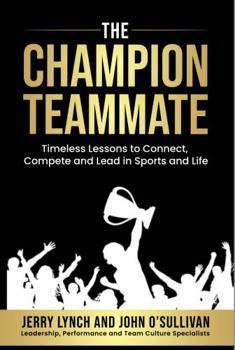 Paperback The Champion Teammate: Timeless Lessons to Connect, Compete and Lead in Sports and Life Book