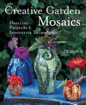 Paperback Creative Garden Mosaics: Dazzling Projects & Innovative Techniques Book