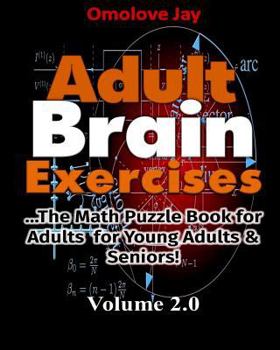 Paperback Adult Brain Exercises: The Math Puzzle Book for Adults for Young Adults & Seniors! Volume 2.0 Book