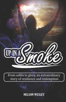 Paperback Up in a Smoke: From ashes to glory, an extraordinary story of resilience and redemption Book