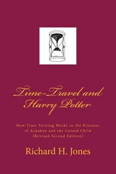 Paperback Time-Travel and Harry Potter: How Time Turning Works in the Prisoner of Azkaban and the Cursed Child, (Revised Edition) Book