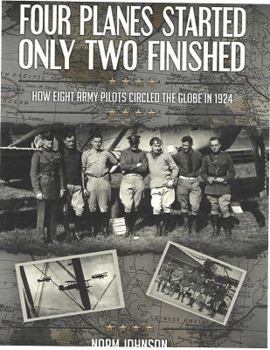 Paperback Four Planes Started Only Two Finished: How Eight Army Pilots Circled The Globe in 1924 Book