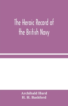 The Heroic Record of the British Navy a Short History of the Naval War 1914-1918