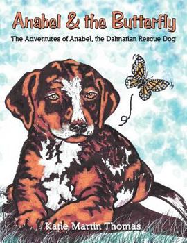 Paperback Anabel & the Butterfly: The Adventures of Anabel, the Dalmatian Rescue Dog Book