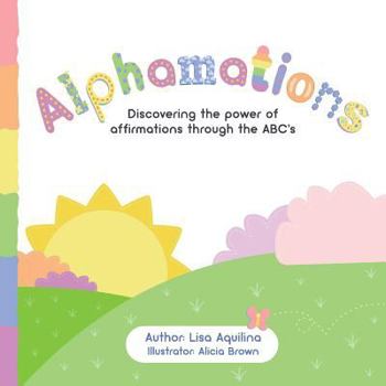 Paperback Alphamations: Discovering the power of affirmations through the ABC's Book