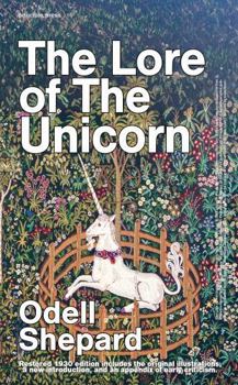 The Lore of The Unicorn: (Principle Edition) Restored Edition Including the Original Illustrations and Endnotes