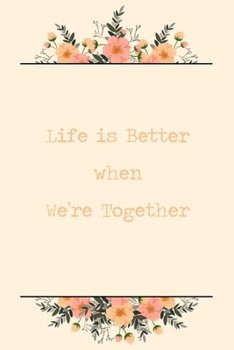 Paperback Life Is Better When We're Together: 6x9" Lined Floral Notebook/Journal Funny Gift Idea For Couples, Partners Book